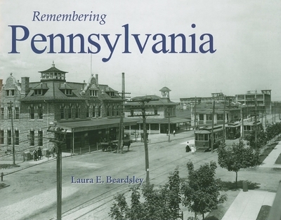 Remembering Pennsylvania - Beardsley, Laura E (Text by)
