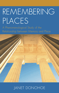 Remembering Places: A Phenomenological Study of the Relationship Between Memory and Place