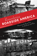 Remembering Roadside America: Preserving the Recent Past as Landscape and Place