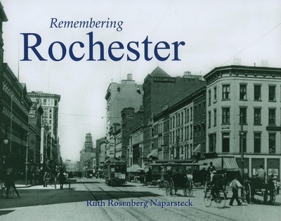 Remembering Rochester - Naparsteck, Ruth R (Text by)