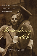 Remembering Sam: A Wartime Story of Love, Loss, and Redemption