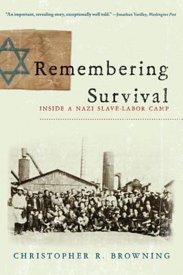 Remembering Survival: Inside a Nazi Slave-Labor Camp - Browning, Christopher R