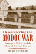 Remembering the Modoc War: Redemptive Violence and the Making of American Innocence