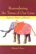 Remembering the Times of Our Lives: Memory in Infancy and Beyond