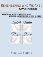 Remembering Who We Are: a workbook: a practical guide to a restored life based on an adaptation of AA's 12 steps