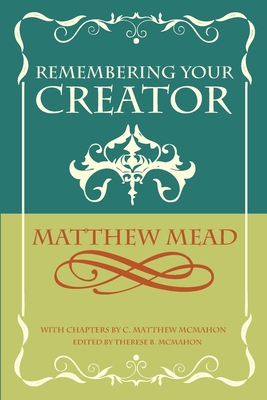 Remembering Your Creator - Mead, Matthew, and McMahon, C Matthew, and McMahon, Therese B (Editor)