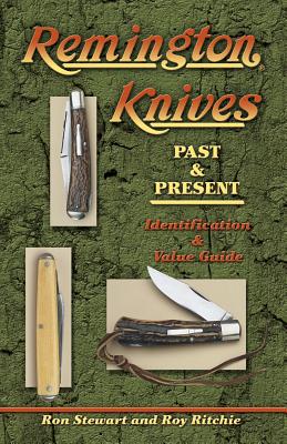 Remington Knives: Past & Present--Identification & Value Guide - Stewart, Ron, and Ritchie, Roy