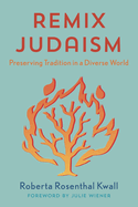 Remix Judaism: Preserving Tradition in a Diverse World