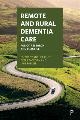 Remote and Rural Dementia Care: Policy, Research and Practice - McAdam, Nancy (Contributions by), and Chiovitte, Jessica (Contributions by), and Jacklin, Kristen (Contributions by)