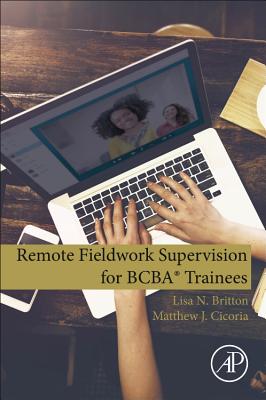 Remote Fieldwork Supervision for BCBA� Trainees - Britton, Lisa N., and Cicoria, Matthew J.
