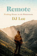 Remote: Finding Home in the Bitterroots
