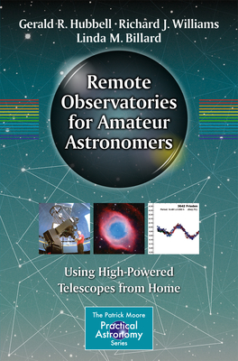 Remote Observatories for Amateur Astronomers: Using High-Powered Telescopes from Home - Hubbell, Gerald R, and Williams, Richard J, and Billard, Linda M