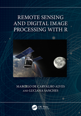 Remote Sensing and Digital Image Processing with R - de Carvalho Alves, Marcelo, and Sanches, Luciana