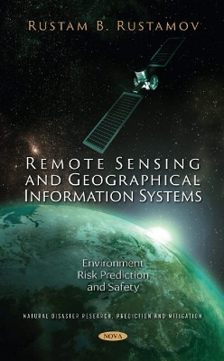 Remote Sensing and Geographical Information Systems: Environment Risk Prediction and Safety - Rustamov, Rustam B.