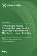 Remote Sensing and Geospatial Approaches for Studying the Environment Affected by Human Activities