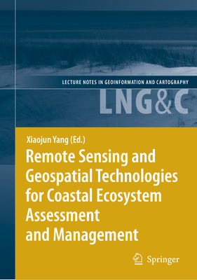 Remote Sensing and Geospatial Technologies for Coastal Ecosystem Assessment and Management - Yang, Xiaojun (Editor)