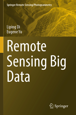 Remote Sensing Big Data - Di, Liping, and Yu, Eugene