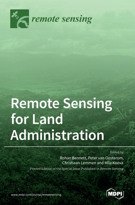 Remote Sensing for Land Administration - Bennett, Rohan (Guest editor), and Van Oosterom, Peter (Guest editor), and Lemmen, Christiaan (Guest editor)