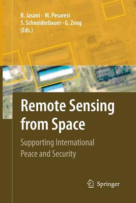 Remote Sensing from Space: Supporting International Peace and Security - Jasani, Bhupendra (Editor), and Pesaresi, Martino (Editor), and Schneiderbauer, Stefan (Editor)