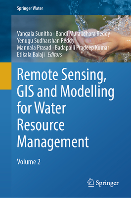 Remote Sensing, GIS and Modelling for Water Resource Management: Volume 2 - Sunitha, Vangala (Editor), and Muralidhara Reddy, Bandi (Editor), and Sudharshan Reddy, Yenugu (Editor)