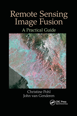 Remote Sensing Image Fusion: A Practical Guide - Pohl, Christine, and Van Genderen, John
