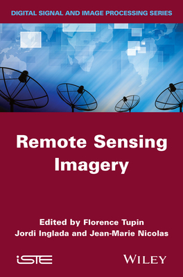 Remote Sensing Imagery - Tupin, Florence (Editor), and Inglada, Jordi (Editor), and Nicolas, Jean-Marie (Editor)