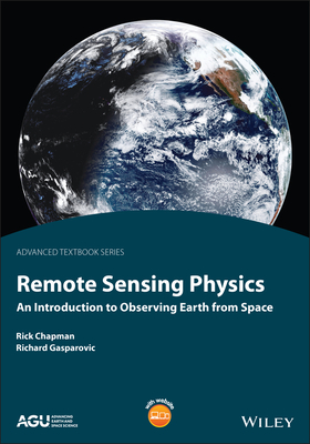 Remote Sensing Physics: An Introduction to Observing Earth from Space - Chapman, Rick, and Gasparovic, Richard