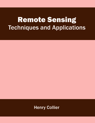 Remote Sensing: Techniques and Applications - Collier, Henry (Editor)