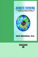 Remote Viewing: The Complete User's Manual for Coordinate Remote Viewing