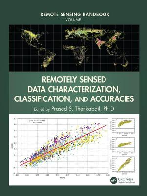 Remotely Sensed Data Characterization, Classification, and Accuracies - Thenkabail, Ph.D. (Editor)