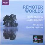 Remoter Worlds: Choral music by Judith Bingham