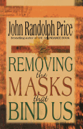 Removing the Masks That Bind Us