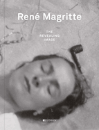 Ren? Magritte: The Revealing Image
