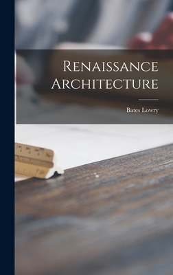 Renaissance Architecture - Lowry, Bates 1923-
