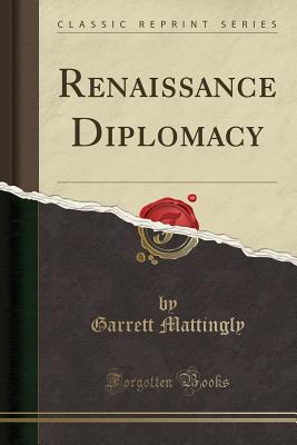 Renaissance Diplomacy - Mattingly, Garrett