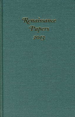Renaissance Papers 2013 - Pearce, Jim (Editor), and Joanna Kucinski, Joanna (Editor)