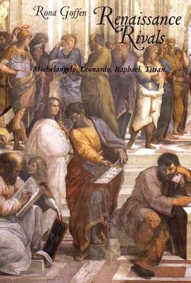 Renaissance Rivals: Michelangelo, Leonardo, Raphael, Titian - Goffen, Rona, Professor