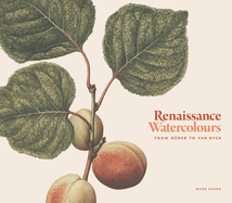 Renaissance Watercolours: From Durer to Van Dyck