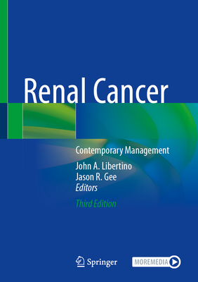 Renal Cancer: Contemporary Management - Libertino, John a (Editor), and Gee, Jason R (Editor)