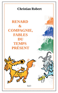Renard et compagnie, Fables du temps pr?sent: ?dition augment?e et illustr?e