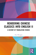 Rendering Chinese Classics Into English II: A History of Translation Studies