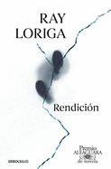 Rendici?n (Premio Alfaguara 2017) / Surrender