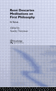 Rene Descartes' Meditations on First Philosophy in Focus