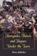 Renegades, Rebels and Rogues Under the Tsars