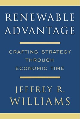 Renewable Advantage: Crafting Strategy Through Economic Time - Williams, Jeffrey