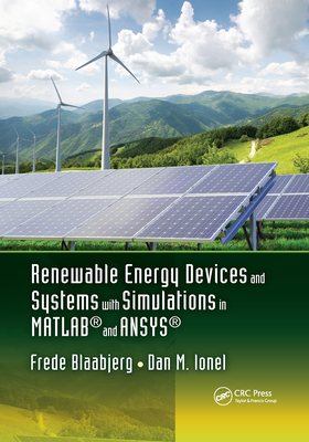 Renewable Energy Devices and Systems with Simulations in MATLAB� and ANSYS� - Blaabjerg, Frede (Editor), and Ionel, Dan M. (Editor)