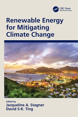 Renewable Energy for Mitigating Climate Change - Stagner, Jacqueline A (Editor), and Ting, David S-K (Editor)