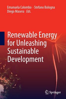 Renewable Energy for Unleashing Sustainable Development - Colombo, Emanuela (Editor), and Bologna, Stefano (Editor), and Masera, Diego (Editor)