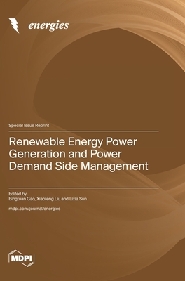 Renewable Energy Power Generation and Power Demand Side Management - Gao, Bingtuan (Guest editor), and Liu, Xiaofeng (Guest editor), and Sun, Lixia (Guest editor)