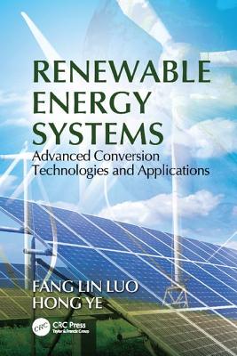 Renewable Energy Systems: Advanced Conversion Technologies and Applications - Luo, Fang Lin, and Hong, Ye